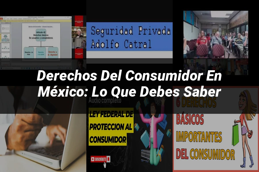 "Derechos del consumidor en México: lo que debes saber"