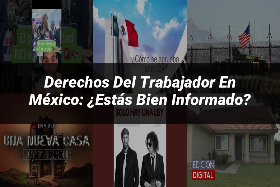 "Derechos del trabajador en México: ¿Estás bien informado?"