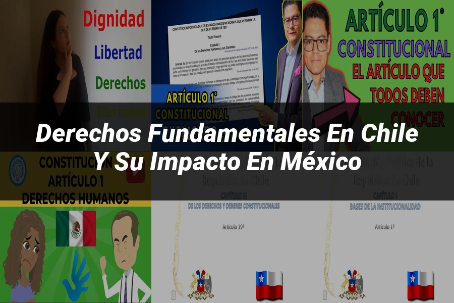 "Derechos fundamentales en Chile y su impacto en México"