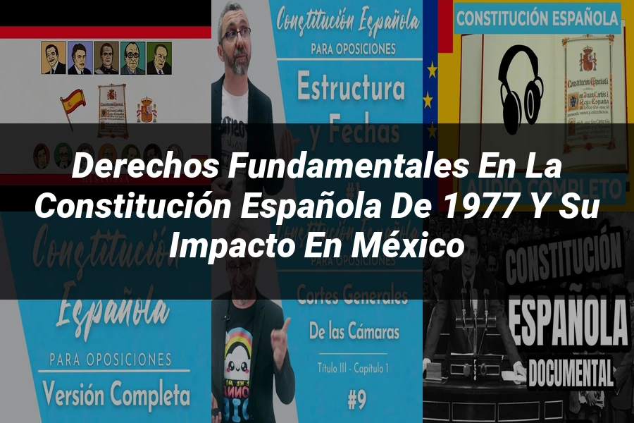 "Derechos fundamentales en la constitución española de 1977 y su impacto en México"