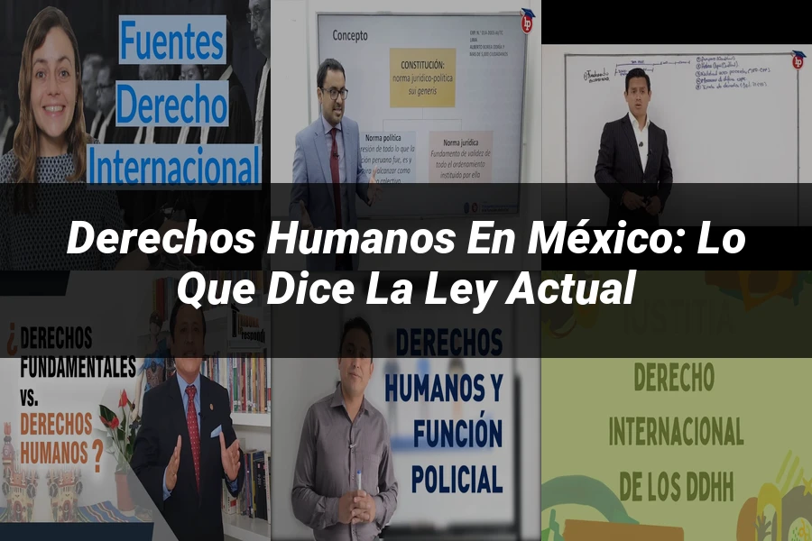 "Derechos humanos en México: lo que dice la ley actual"