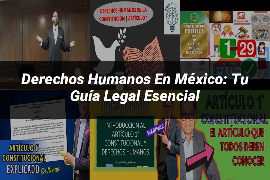 "Derechos humanos en México: tu guía legal esencial"
