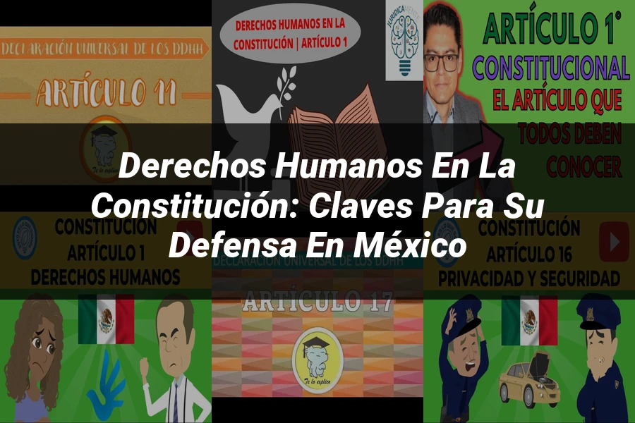 "Derechos humanos en la Constitución: Claves para su defensa en México"