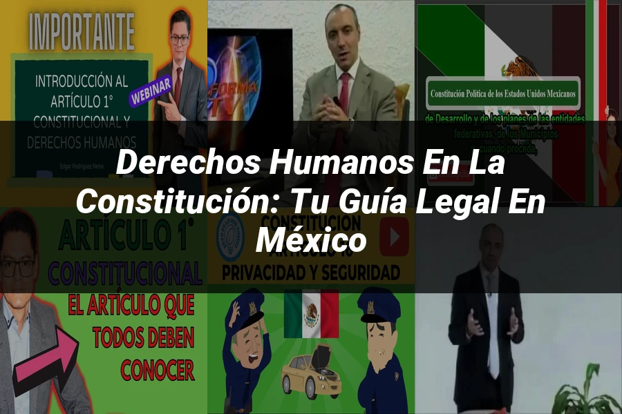 "Derechos humanos en la constitución: tu guía legal en México"
