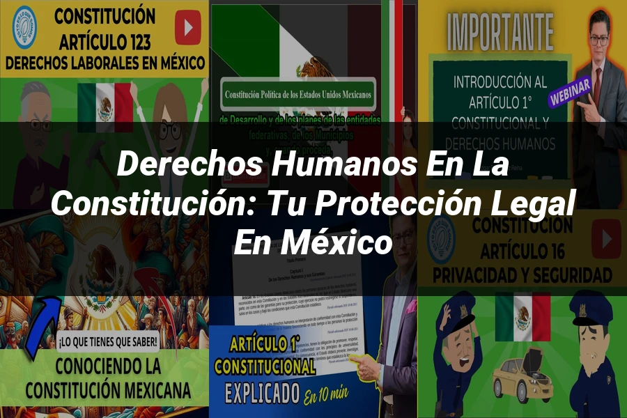 "Derechos humanos en la constitución: tu protección legal en México"