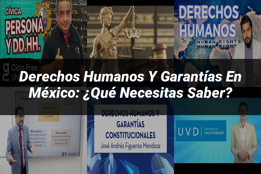 "Derechos humanos y garantías en México: ¿Qué necesitas saber?"