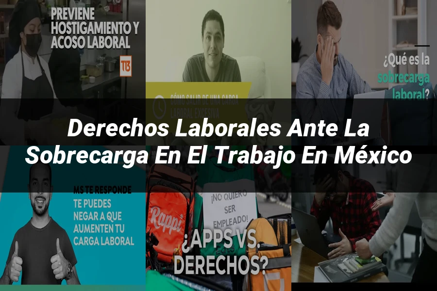 "Derechos laborales ante la sobrecarga en el trabajo en México"