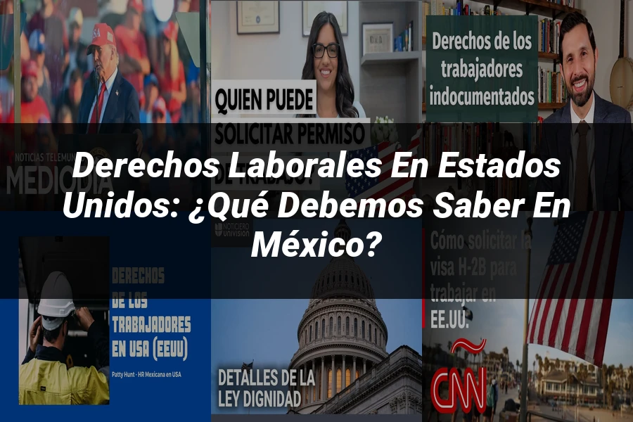 "Derechos laborales en Estados Unidos: ¿Qué debemos saber en México?"