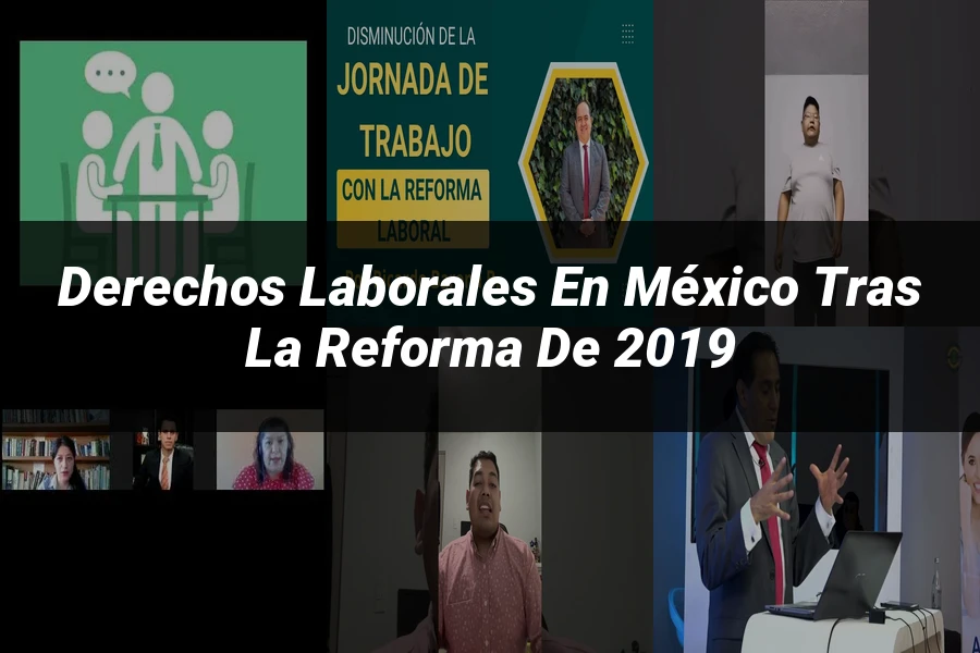 "Derechos laborales en México tras la reforma de 2019"