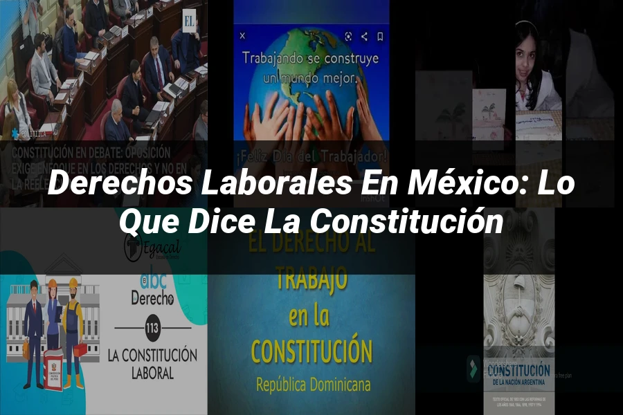 "Derechos laborales en México: Lo que dice la Constitución"