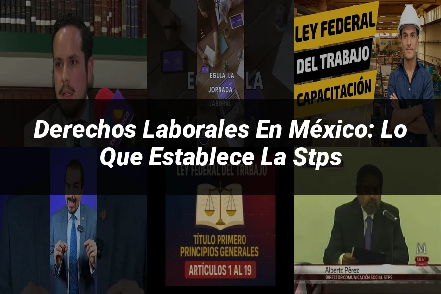 "Derechos laborales en México: Lo que establece la STPS"