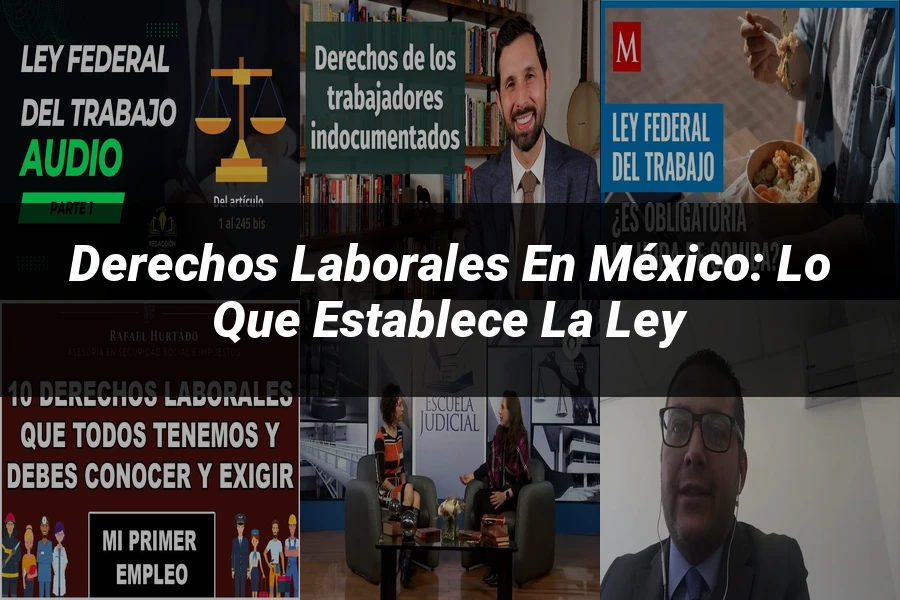 "Derechos laborales en México: Lo que establece la ley"