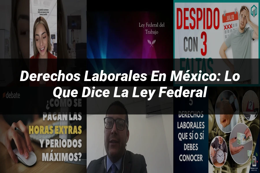 "Derechos laborales en México: lo que dice la ley federal"