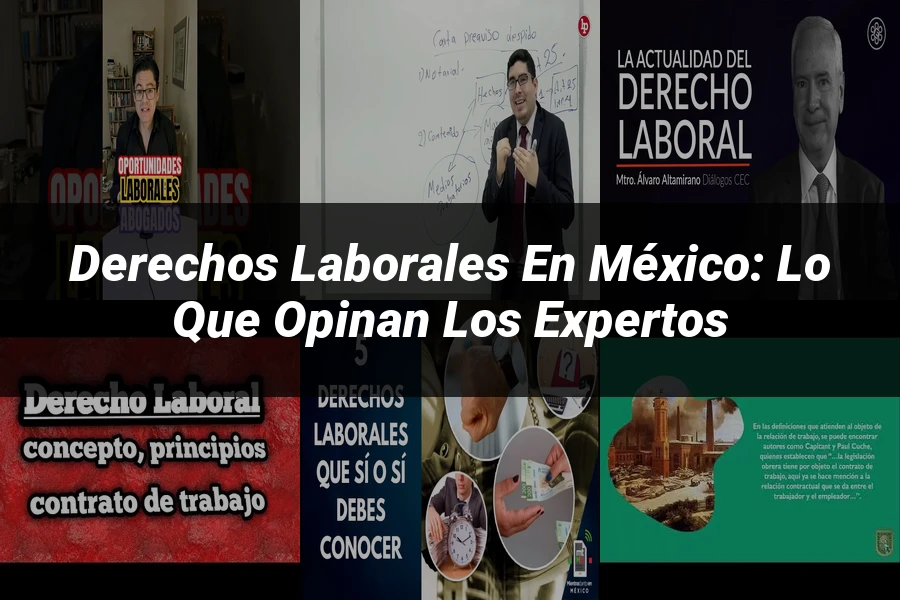 "Derechos laborales en México: lo que opinan los expertos"