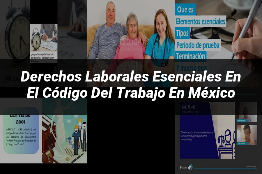 "Derechos laborales esenciales en el código del trabajo en México"