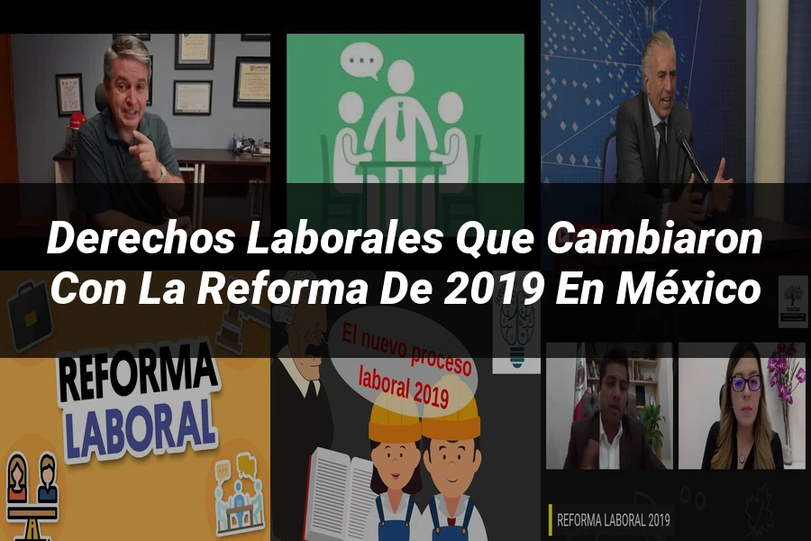 "Derechos laborales que cambiaron con la reforma de 2019 en México"