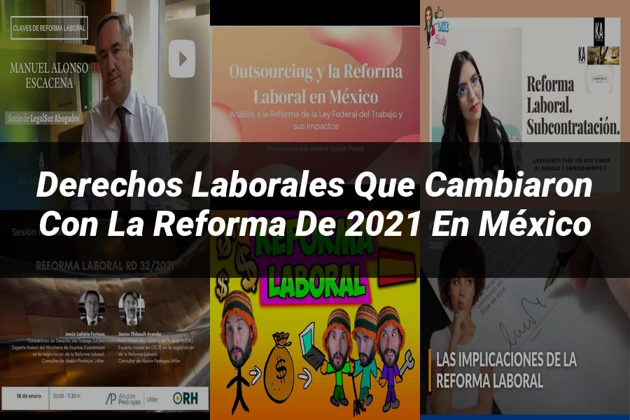 "Derechos laborales que cambiaron con la reforma de 2021 en México"