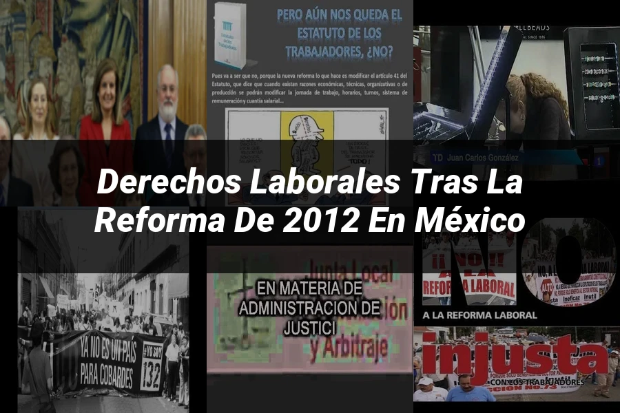 "Derechos laborales tras la reforma de 2012 en México"