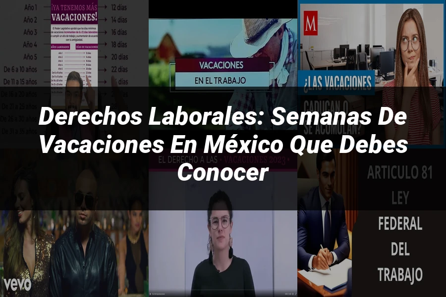 "Derechos laborales: semanas de vacaciones en México que debes conocer"