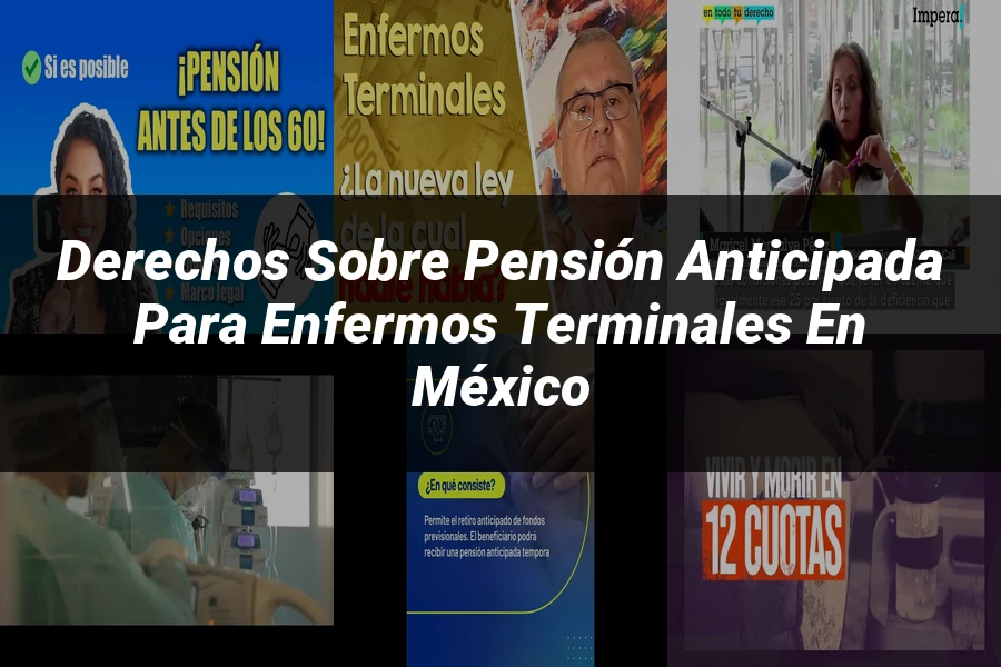 "Derechos sobre Pensión Anticipada para Enfermos Terminales en México"
