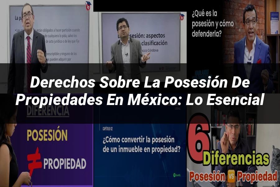 "Derechos sobre la Posesión de Propiedades en México: Lo Esencial"