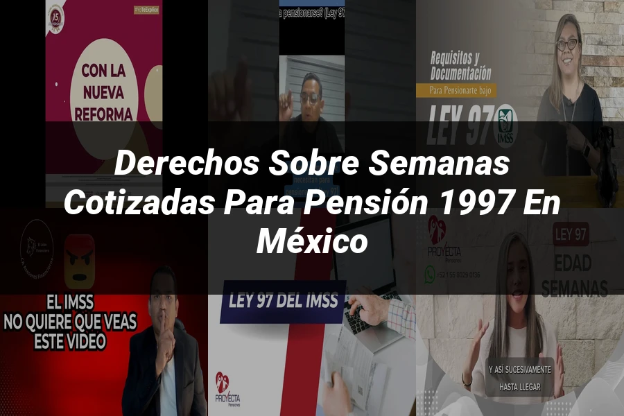 "Derechos sobre semanas cotizadas para pensión 1997 en México"