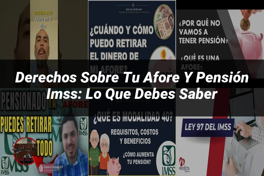"Derechos sobre tu Afore y Pensión IMSS: Lo que Debes Saber"