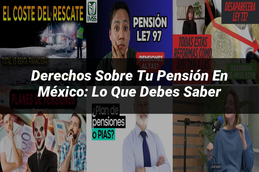 "Derechos sobre tu Pensión en México: Lo que Debes Saber"