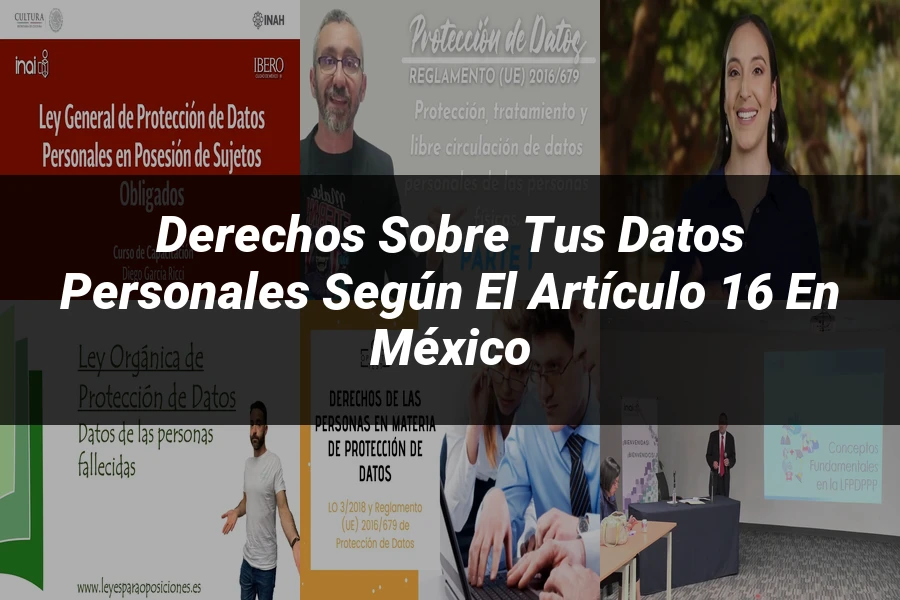 "Derechos sobre tus datos personales según el artículo 16 en México"