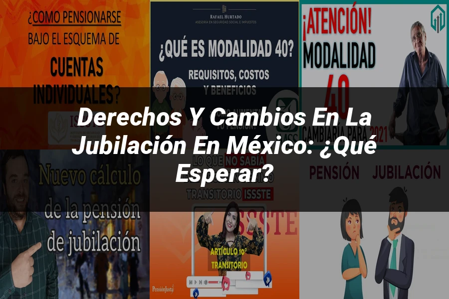 "Derechos y Cambios en la Jubilación en México: ¿Qué Esperar?"