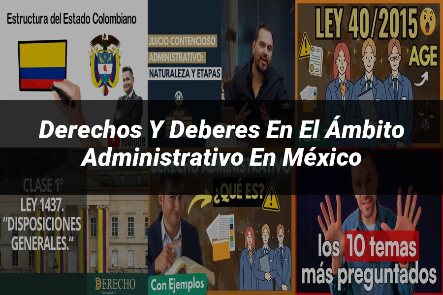 "Derechos y Deberes en el Ámbito Administrativo en México"