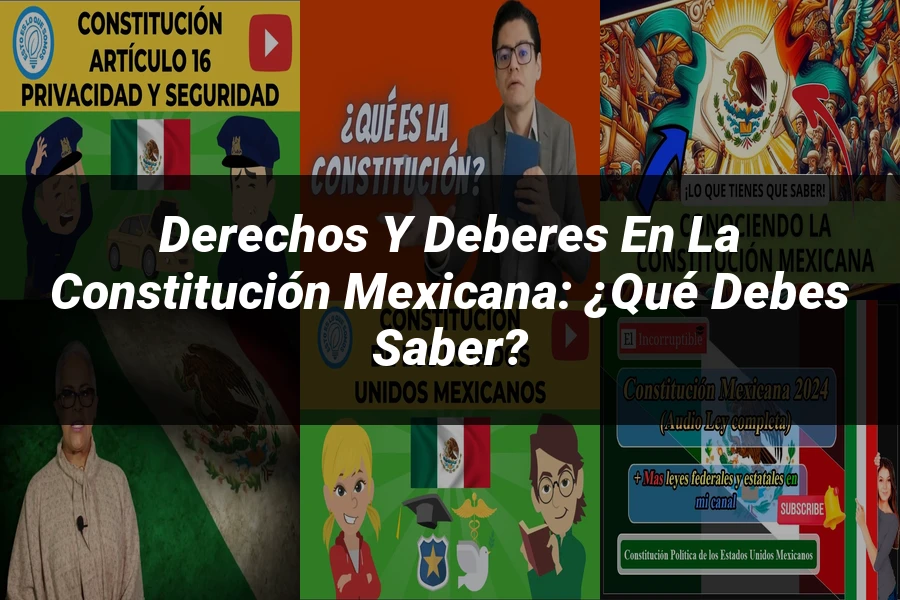 "Derechos y Deberes en la Constitución Mexicana: ¿Qué Debes Saber?"
