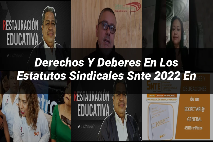 "Derechos y Deberes en los Estatutos Sindicales SNTE 2022 en