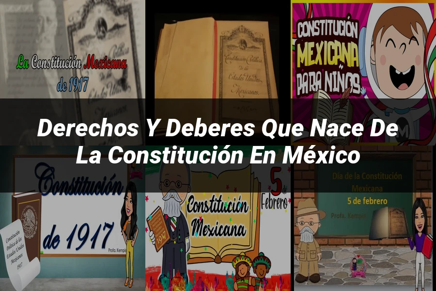 "Derechos y Deberes que Nace de la Constitución en México"