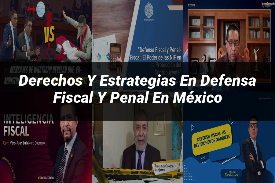 "Derechos y Estrategias en Defensa Fiscal y Penal en México"