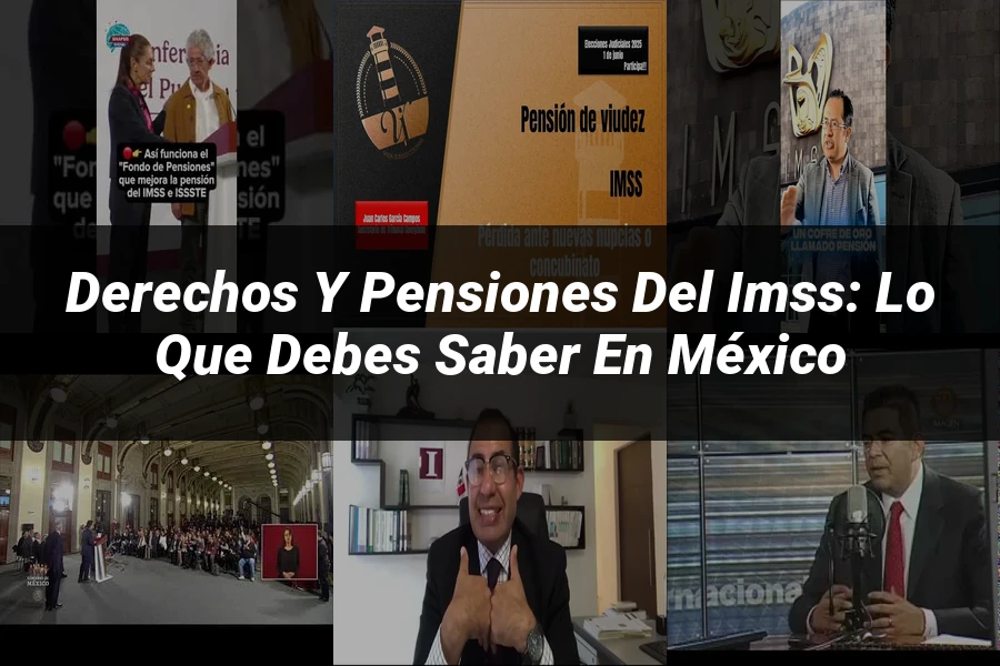 "Derechos y Pensiones del IMSS: Lo Que Debes Saber en México"