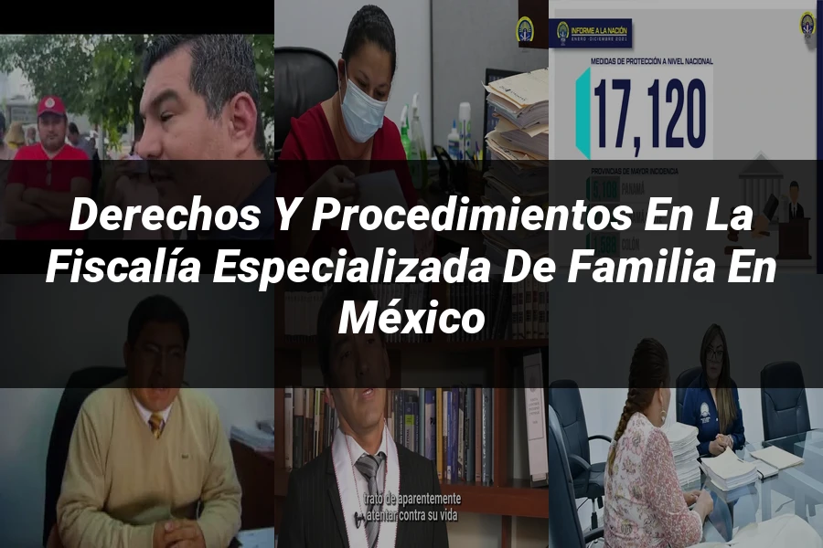 "Derechos y Procedimientos en la Fiscalía Especializada de Familia en México"
