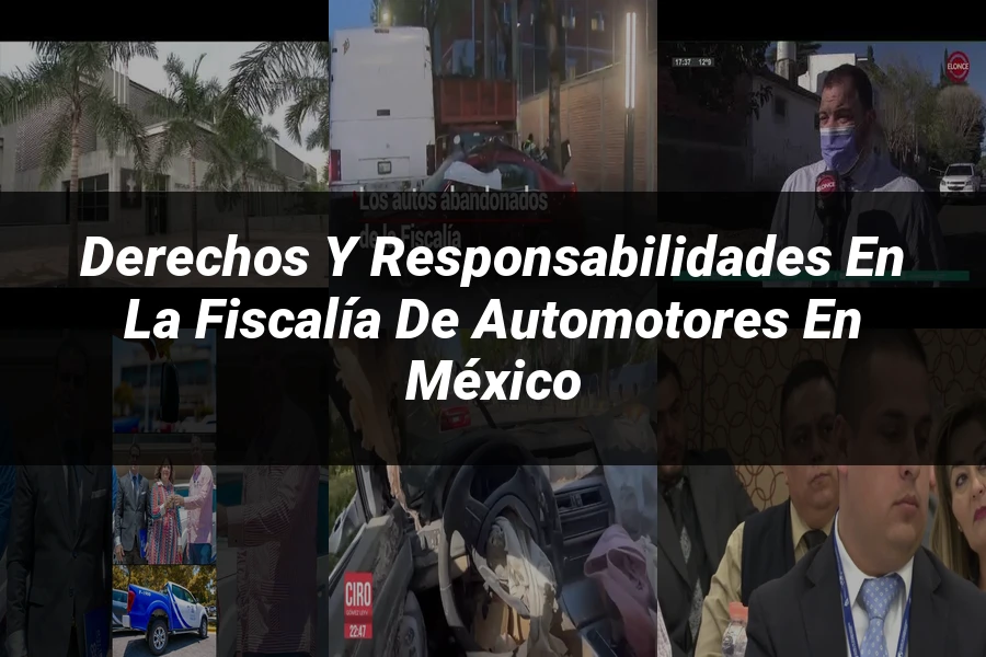 "Derechos y Responsabilidades en la Fiscalía de Automotores en México"