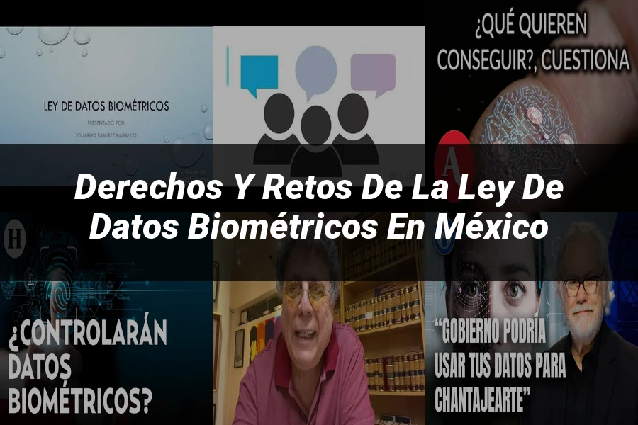 "Derechos y Retos de la Ley de Datos Biométricos en México"