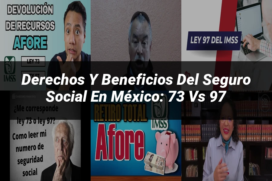 "Derechos y beneficios del seguro social en México: 73 vs 97"
