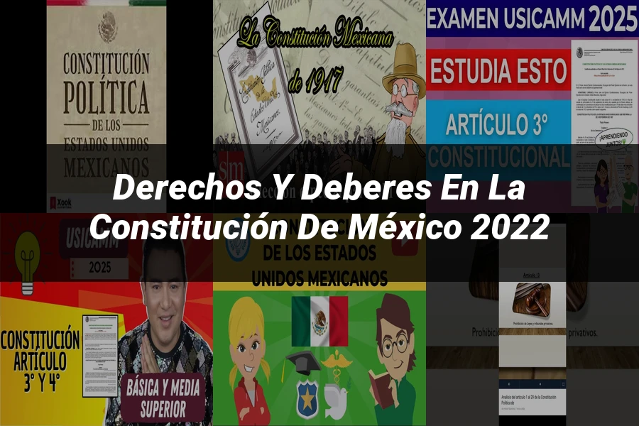 "Derechos y deberes en la constitución de México 2022"