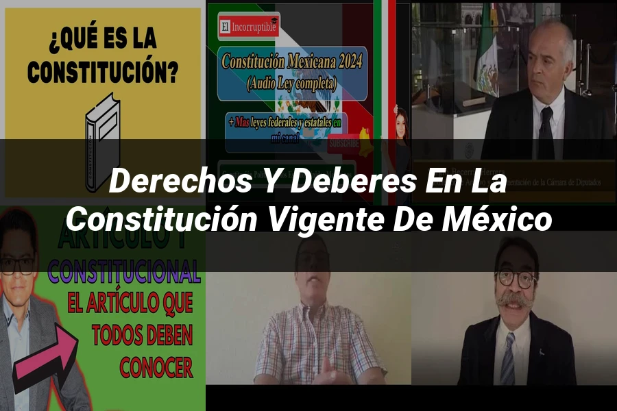 "Derechos y deberes en la constitución vigente de México"