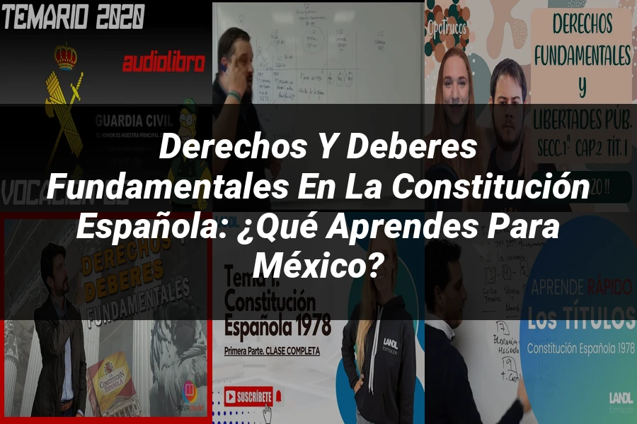 "Derechos y deberes fundamentales en la constitución española: ¿Qué aprendes para México?"