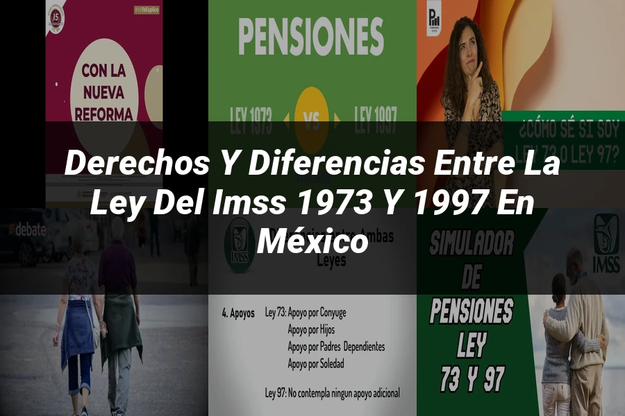 "Derechos y diferencias entre la ley del IMSS 1973 y 1997 en México"