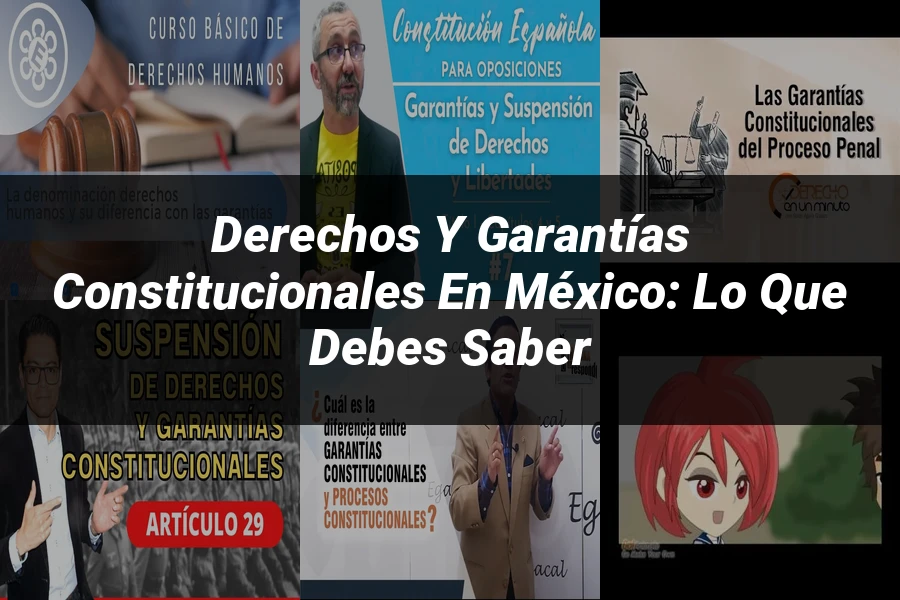 "Derechos y garantías constitucionales en México: lo que debes saber"