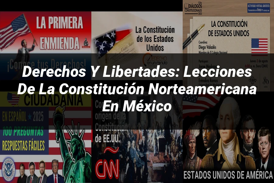 "Derechos y libertades: lecciones de la constitución norteamericana en México"