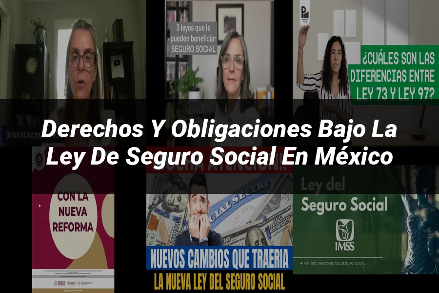 "Derechos y obligaciones bajo la ley de seguro social en México"
