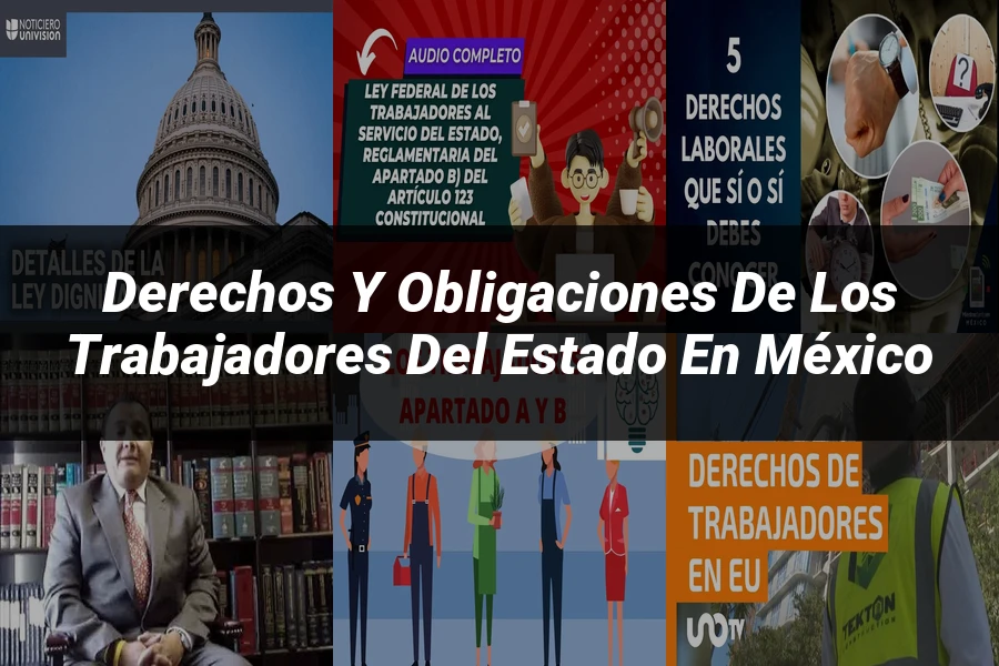 "Derechos y obligaciones de los trabajadores del estado en México"