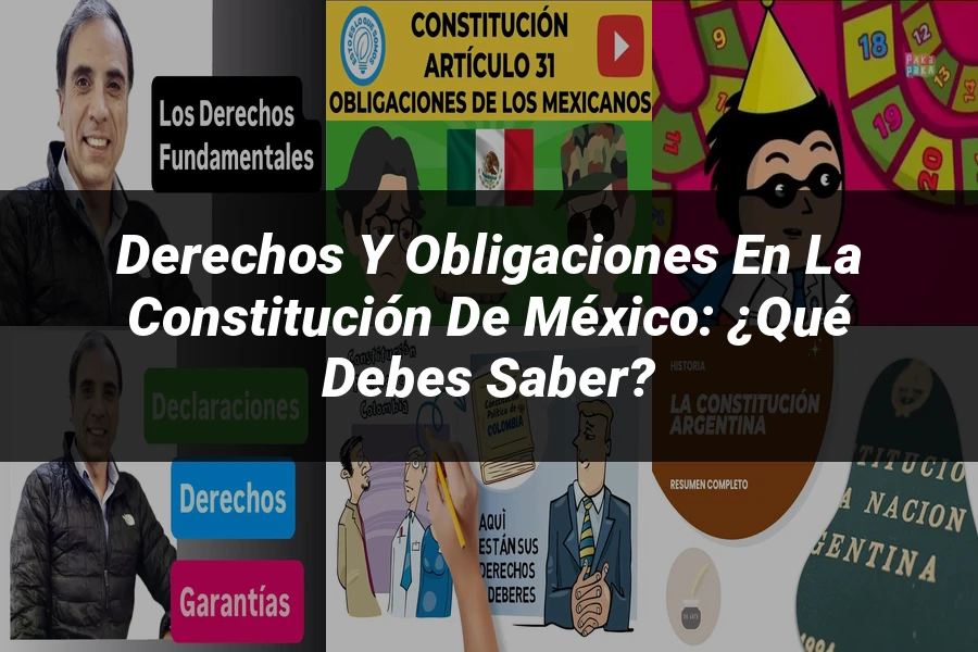 "Derechos y obligaciones en la Constitución de México: ¿Qué debes saber?"