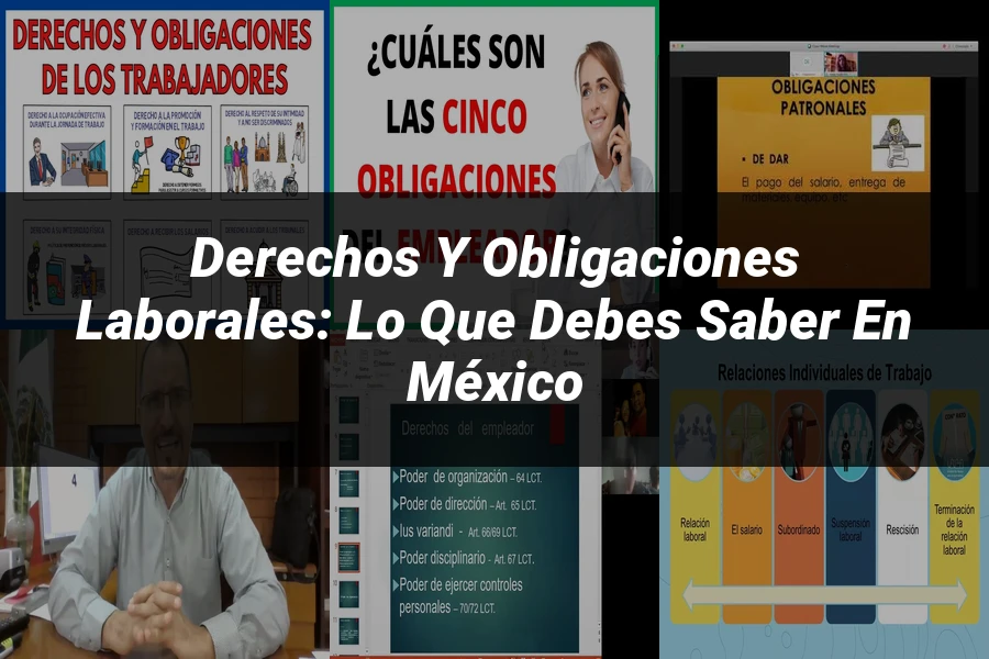 "Derechos y obligaciones laborales: Lo que debes saber en México"